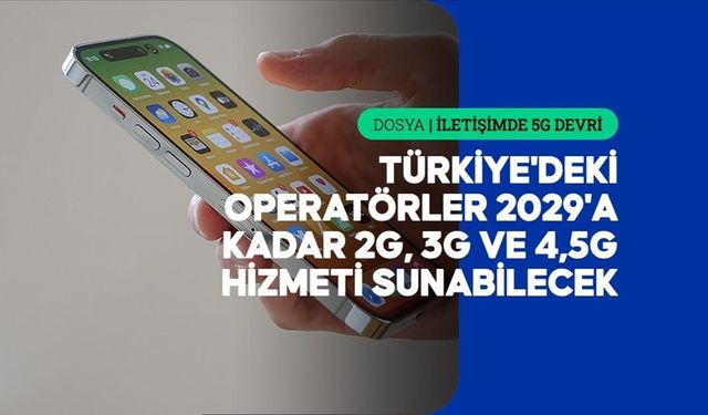 İLETİŞİMDE 5G DEVRİ - 5G teknolojisine geçen ülkeler 2G ve 3G için farklı kapatma planları yürütüyor